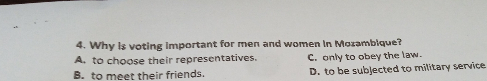 Why is voting important for men and women in Mozambique?
A. to choose their representatives. C. only to obey the law.
B. to meet their friends.
D. to be subjected to military service