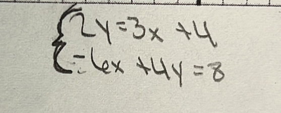 beginarrayl 2y=3x+4 -6x+4y=8endarray.