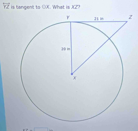 overleftrightarrow YZ is tangent to odot X. What is XZ?
yz=□ in