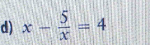 x- 5/x =4