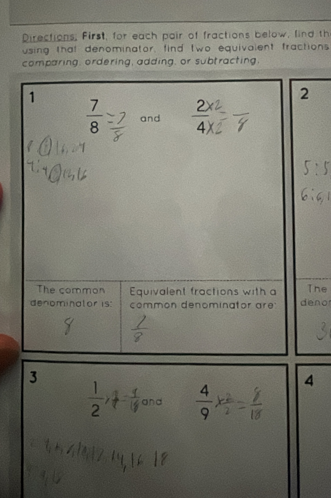 Directions; First, for each pair of fractions below, find th
using that denominator, find two equivalent fractions
comparing, ordering, adding, or subtracting,
The
eno
3
4
 1/2 
and
 4/9 