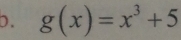 g(x)=x^3+5