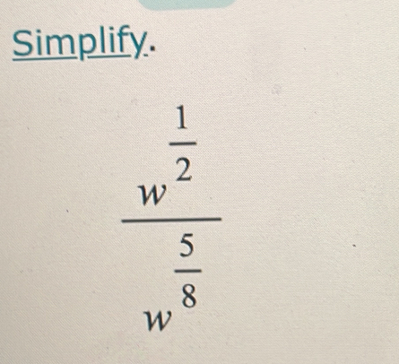 Simplify.
frac w^(frac 1)2w^(frac 5)8