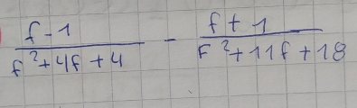  (f-1)/f^2+4 f+4 - (f+1)/f^2+11 f+18 