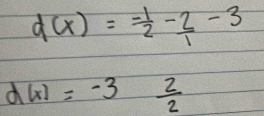 d(x)= (-1)/2 - 2/1 -3
d(x)=-3
 2/2 