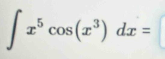 ∈t x^5cos (x^3)dx=□