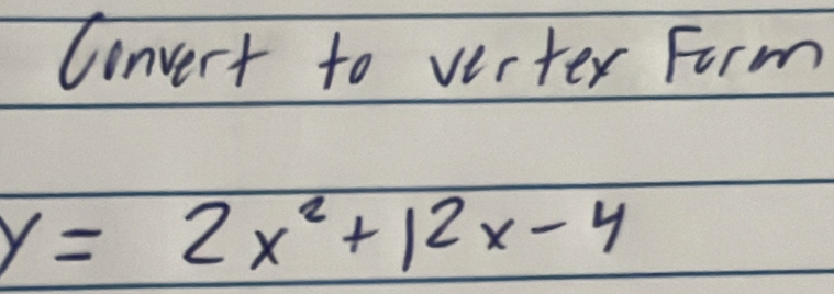 Convert to verter Form
y=2x^2+12x-4