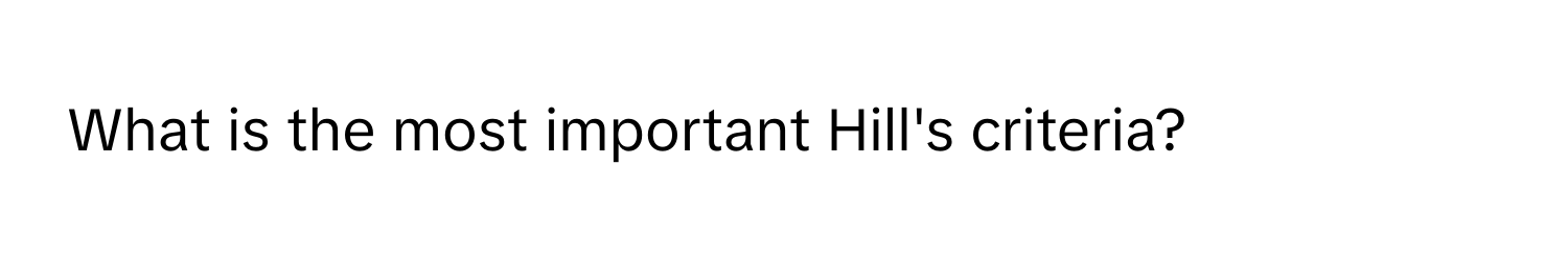 What is the most important Hill's criteria?