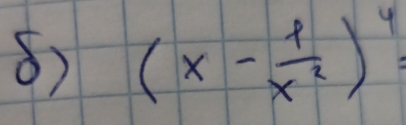 (x- 1/x^2 )^4=