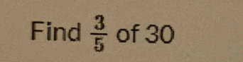 Find  3/5  of 30