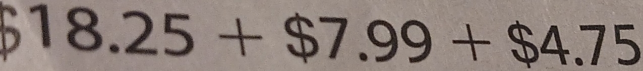 18.25+$7.99+$4.75