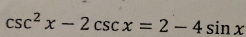 csc^2x-2csc x=2-4sin x