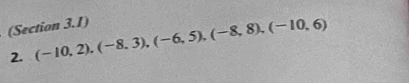 (Section 3.1) (-10,2), (-8,3), (-6,5), (-8,8), (-10,6)
2.