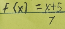 f(x)= (x+5)/7 