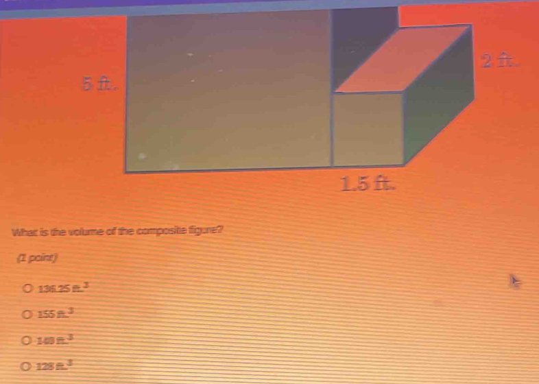 What is the volume of the composite figure?
(1 point)
135.25ft^3
155ft^3
108^3
128ft^3