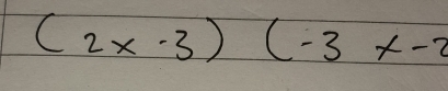 (2x-3)(-3x-2