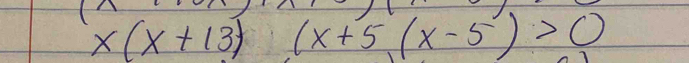 x(x+13) x=1 (x+5(x-5)>0