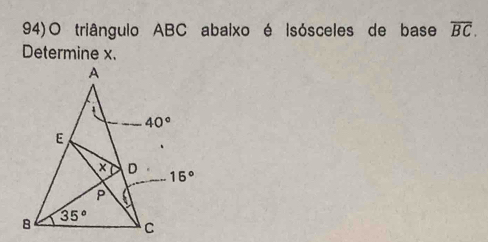 94)O triângulo ABC abaixo é Isósceles de base overline BC.
Determine x.