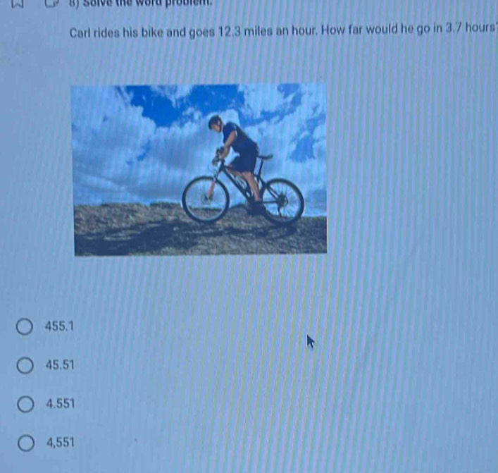 Solved: solve the word problen . Carl rides his bike and goes 12.3 ...