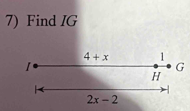 Find IG
4+x
1
I
G
H

2x-2