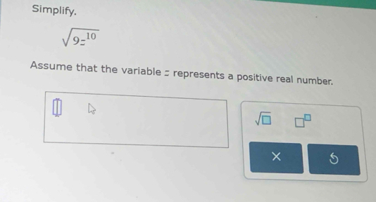 Solved: Simplify. sqrt(9z^(10)) Assume that the variable s represents a ...