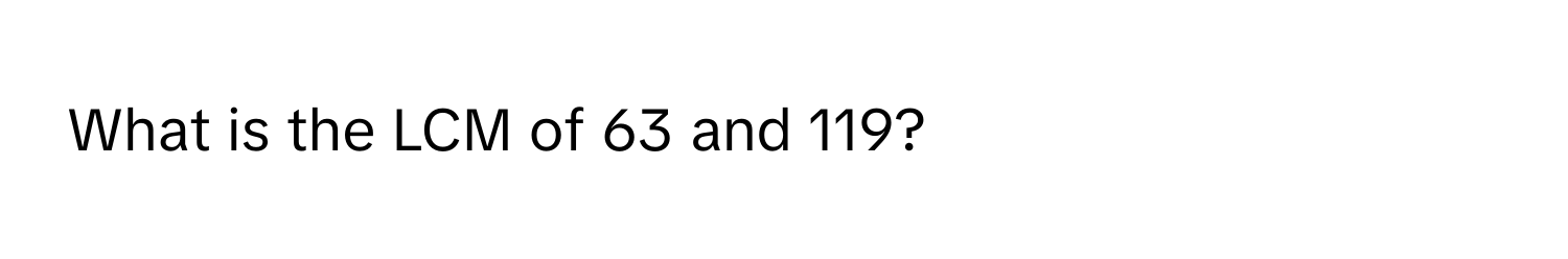 What is the LCM of 63 and 119?