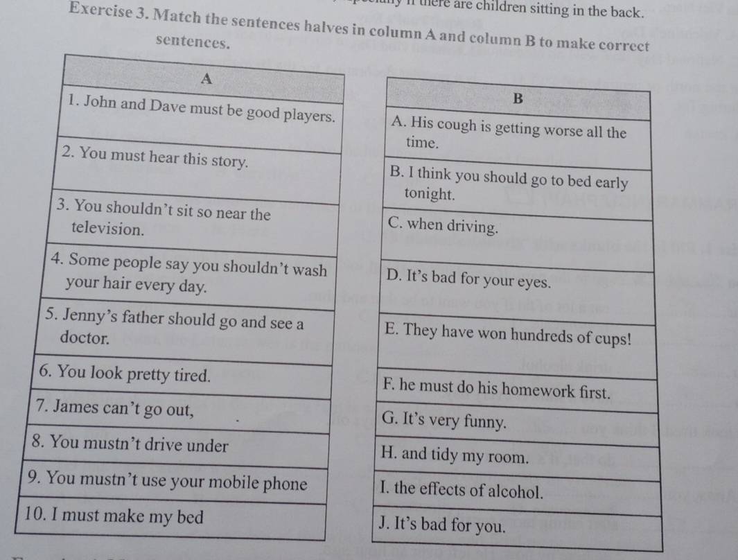 ly n there are children sitting in the back. 
Exercise 3. Match the sentences halves in column A and column B to make correct 
se 
1