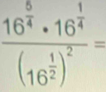 frac 16^(frac 5)4· 16^(frac 1)4(16^(frac 1)2)^2=