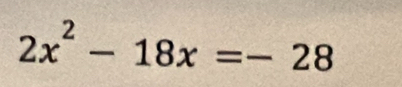 2x^2-18x=-28