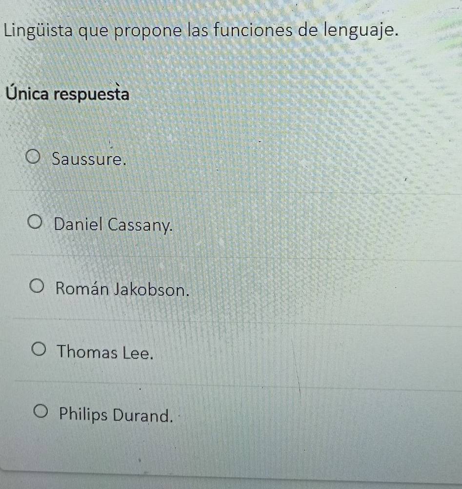 Lingüista que propone las funciones de lenguaje.
Única respuesta
Saussure.
Daniel Cassany.
Román Jakobson.
Thomas Lee.
Philips Durand.