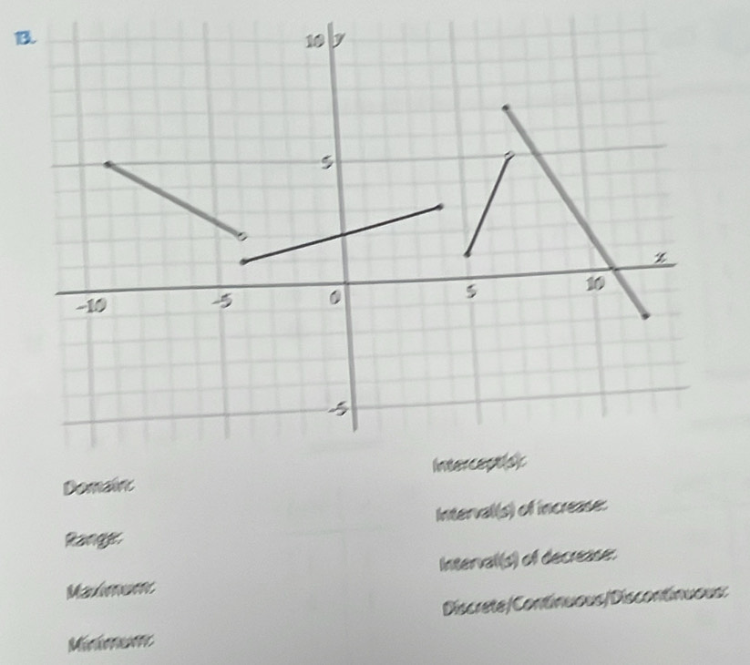 1B
Domainc
Interval(s) of increase:
Range
Interval(s) of decrease:
Maxmum
Discrete/Continuous/Discontinuous:
Méckoreee