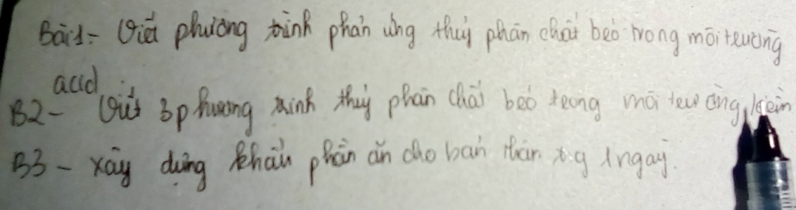 Bād= (iǔ phuiòng hnk phan ung Hui phān chut beo wong moitewng 
acid 
B2- Qu] Sp Hāng mink thiy phān chài bòo teong mā tew āìng liàin 
B3-xāg dàing Rhain phàn dn dho ban tàn xg lngay