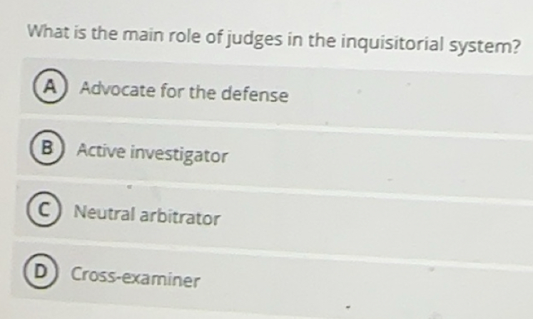 Solved: What is the main role of judges in the inquisitorial system? A ...