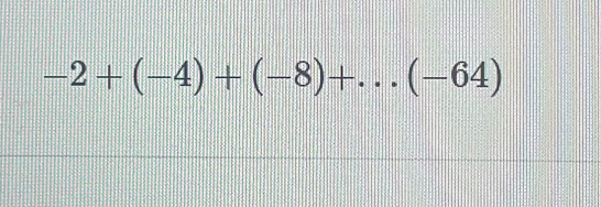 -2+(-4)+(-8)+...(-64)