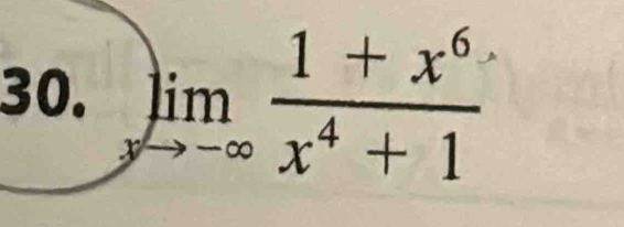 limlimits _xto -∈fty  (1+x^6)/x^4+1 