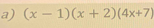 (x-1)(x+2)(4x+7)