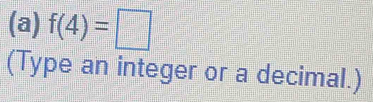 f(4)=□
(Type an integer or a decimal.)