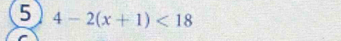 5 4-2(x+1)<18</tex>