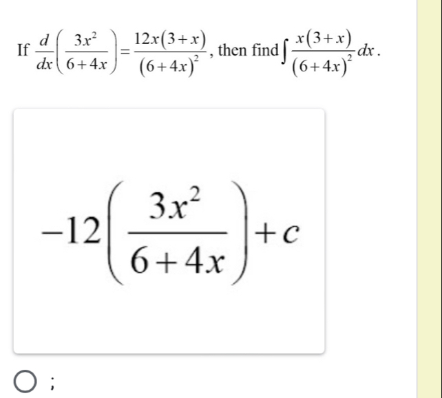 If  d/dx ( 3x^2/6+4x )=frac 12x(3+x)(6+4x)^2 , then find ∈t frac x(3+x)(6+4x)^2dx.
-12( 3x^2/6+4x )+c;