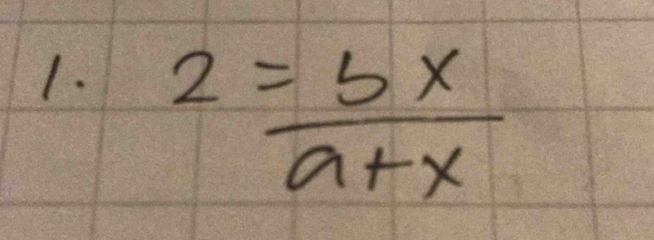 2= bx/a+x 