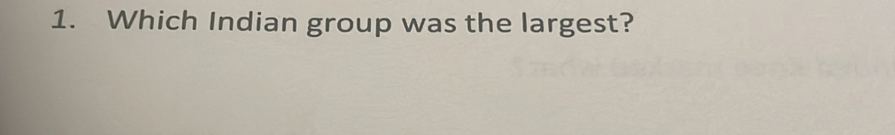 Which Indian group was the largest?
