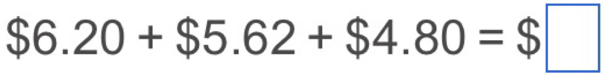 $6.20+$5.62+$4.80=$□