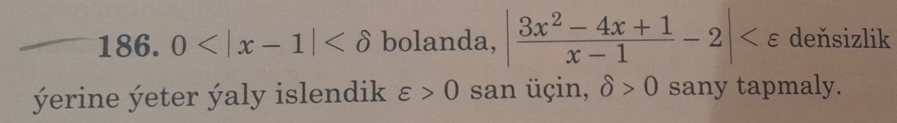 0 bolanda, | (3x^2-4x+1)/x-1 -2| deňsizlik 
ýrine ýeter ýaly islendik varepsilon >0 san üçin, delta >0 sany tapmaly.