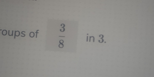 oups of  3/8  in 3.