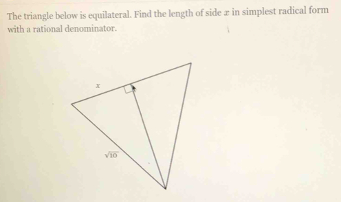 The triangle below is equilateral. Find the length of side ∞ in simplest radical form
with a rational denominator.