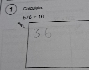 Calculate:
576/ 16