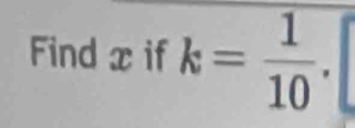 Find x if k= 1/10 .