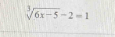 sqrt[3](6x-5)-2=1