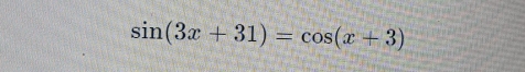 sin (3x+31)=cos (x+3)