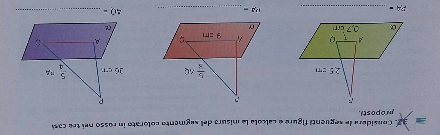 Considera le seguenti figure e calcola la misura del segmento colorato in rosso nei tre casi
proposti.
PA= _
PA= _
AQ= _